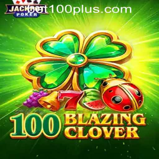 Discover the Thrill of 100BlazingClover at BET100 Online Casino